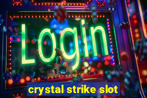 crystal strike slot