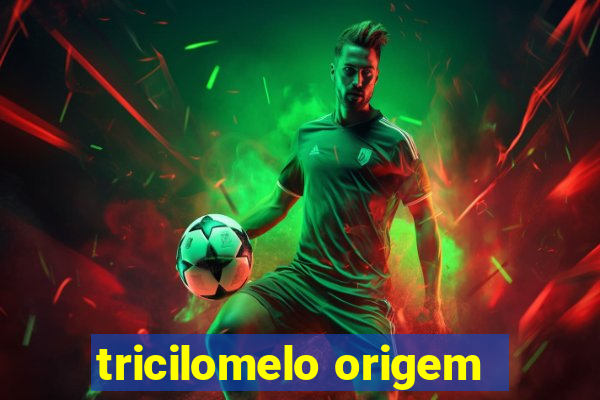 tricilomelo origem