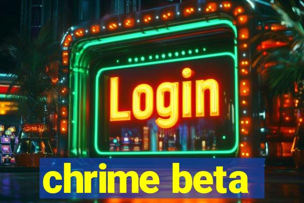 chrime beta