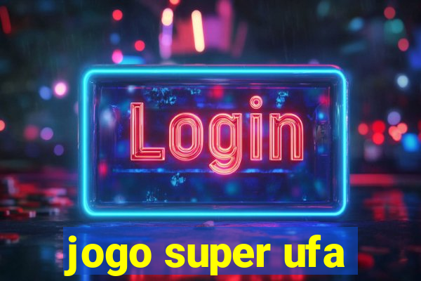 jogo super ufa