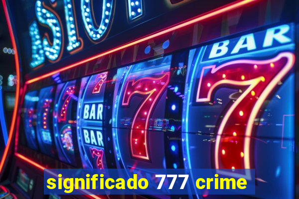 significado 777 crime