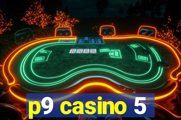 p9 casino 5