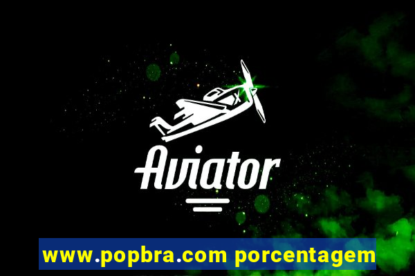 www.popbra.com porcentagem