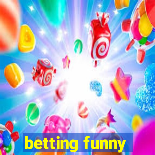 betting funny