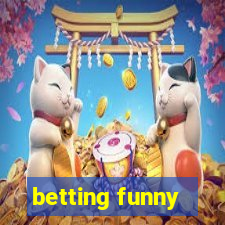 betting funny