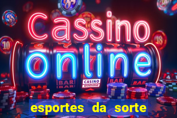 esportes da sorte e vai de bet