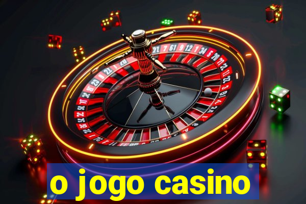 o jogo casino