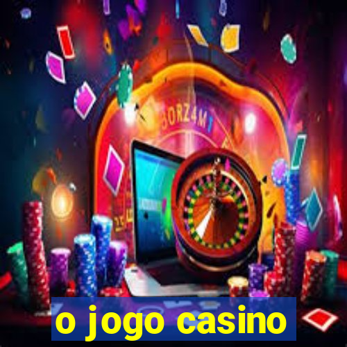 o jogo casino