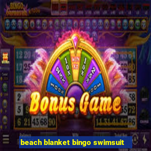 beach blanket bingo swimsuit