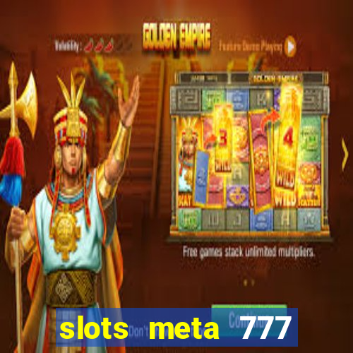 slots meta 777 real money