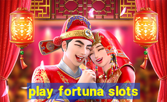 play fortuna slots