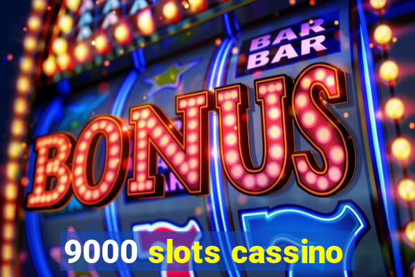 9000 slots cassino