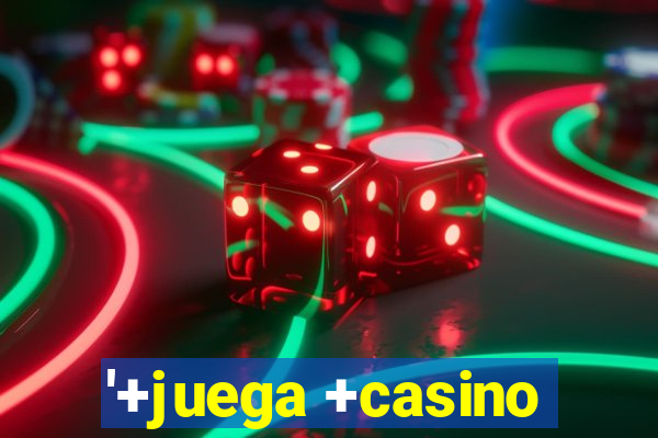 '+juega +casino