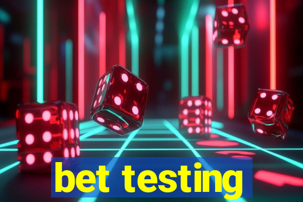 bet testing