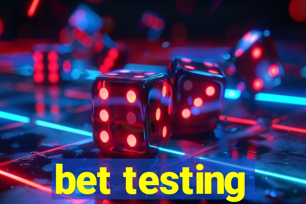 bet testing