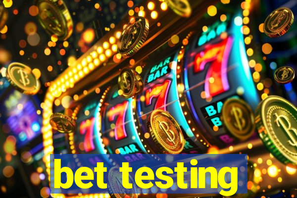 bet testing