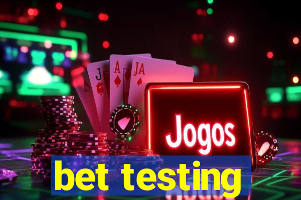 bet testing