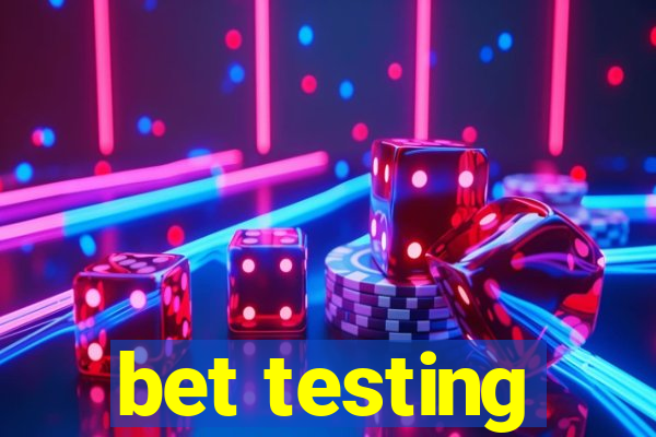 bet testing