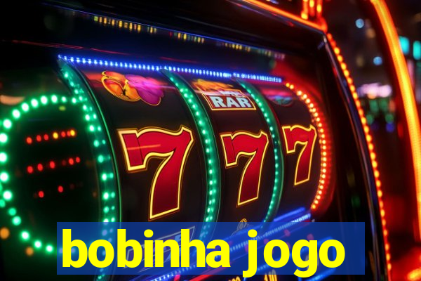 bobinha jogo