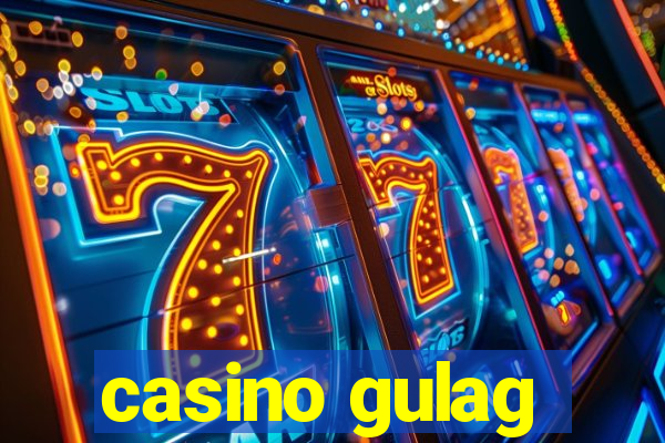 casino gulag