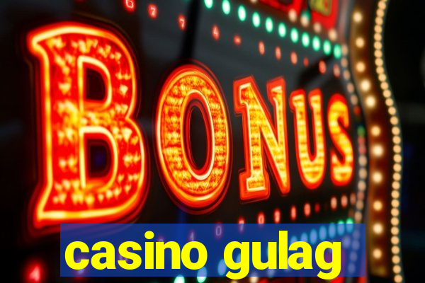 casino gulag