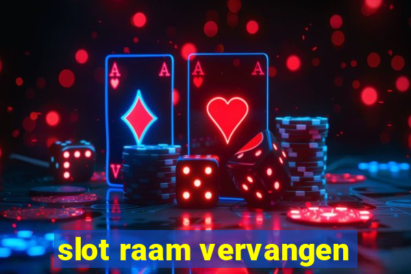 slot raam vervangen