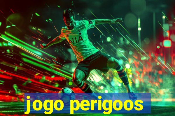 jogo perigoos