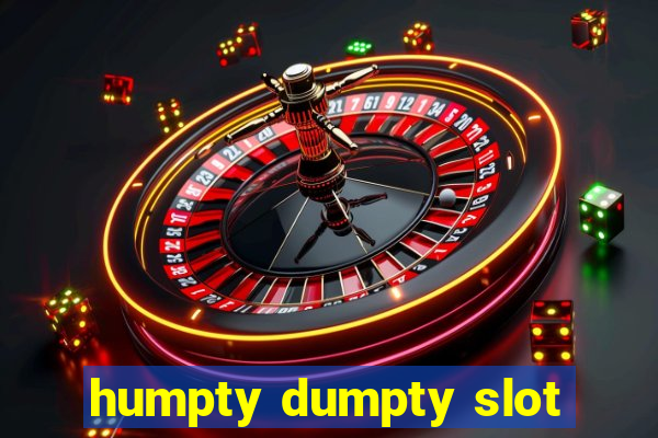 humpty dumpty slot