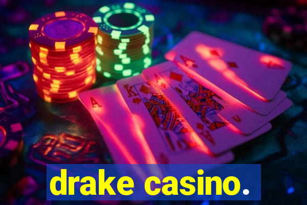 drake casino.