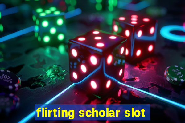 flirting scholar slot