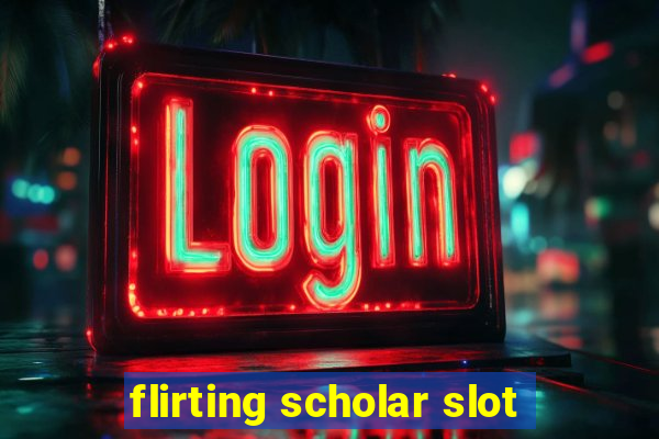 flirting scholar slot