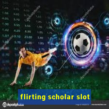 flirting scholar slot