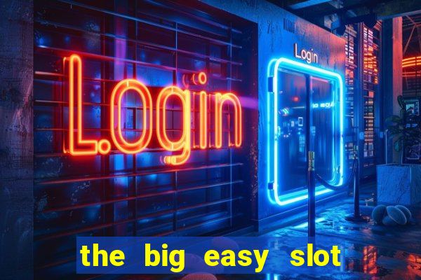 the big easy slot online free