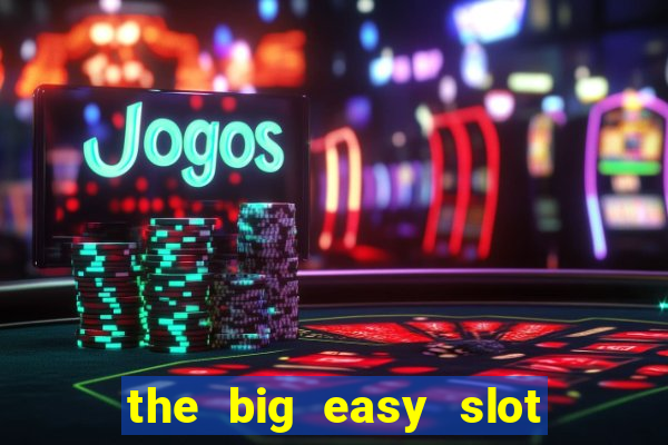 the big easy slot online free