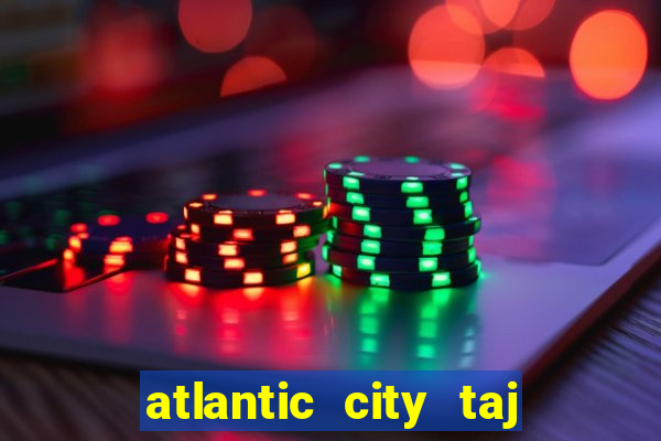 atlantic city taj mahal casino