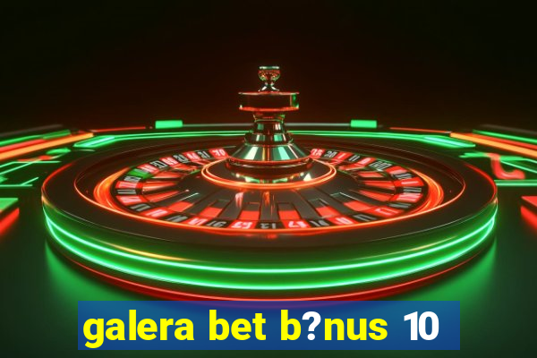 galera bet b?nus 10