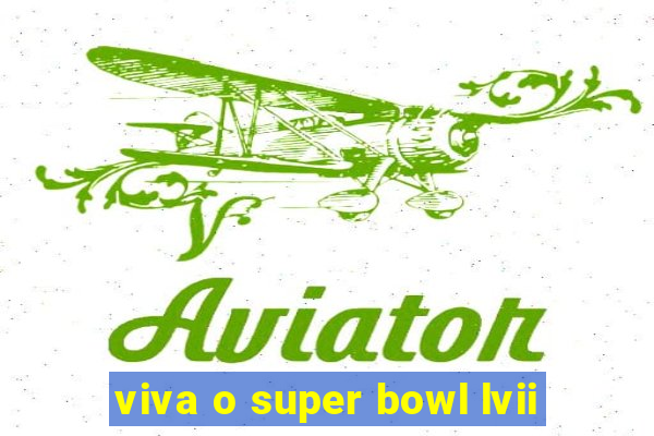 viva o super bowl lvii