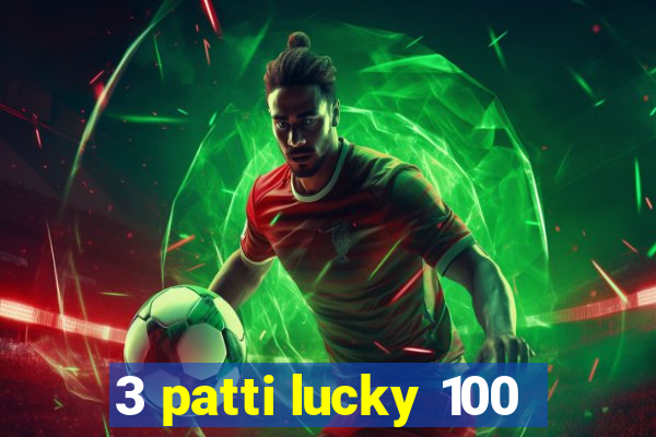 3 patti lucky 100