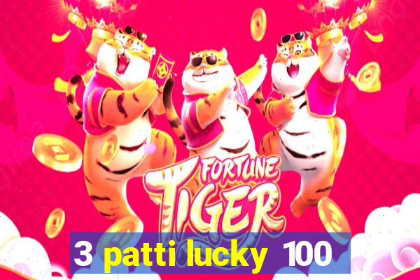 3 patti lucky 100