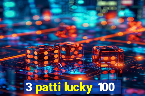 3 patti lucky 100