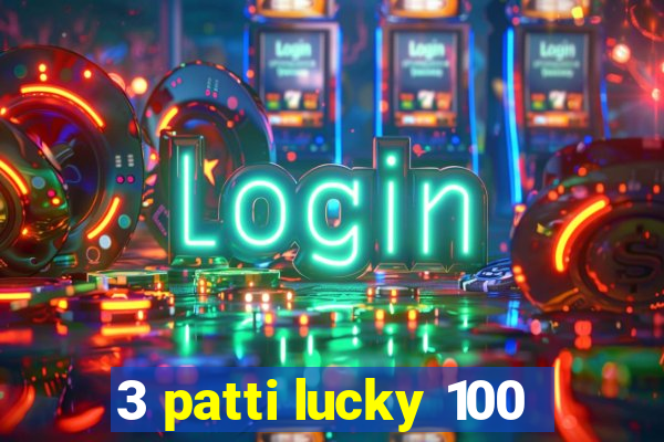 3 patti lucky 100