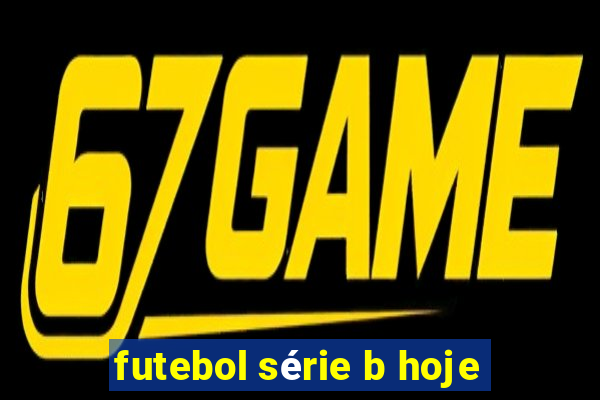 futebol série b hoje