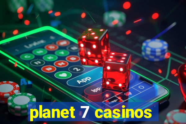 planet 7 casinos