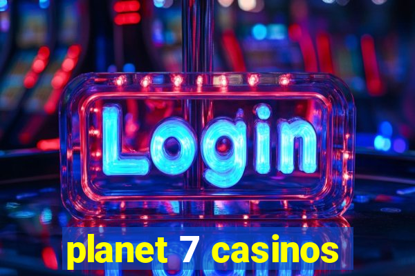 planet 7 casinos