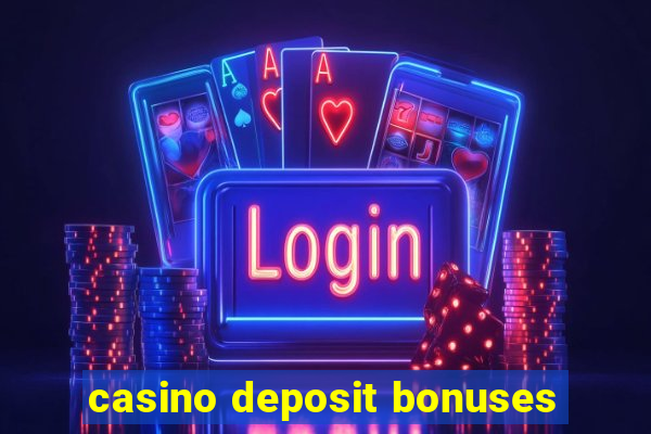 casino deposit bonuses