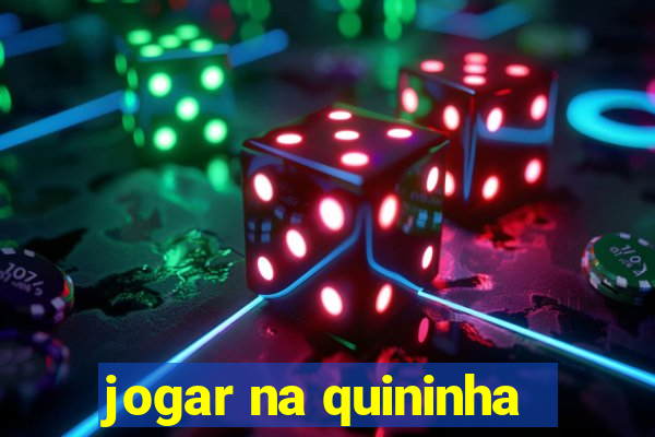 jogar na quininha