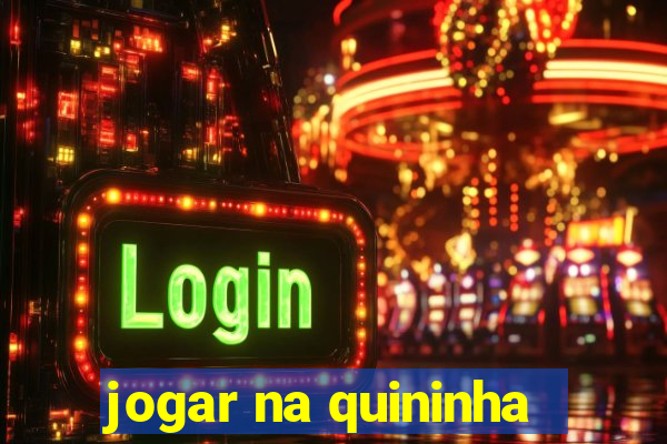 jogar na quininha