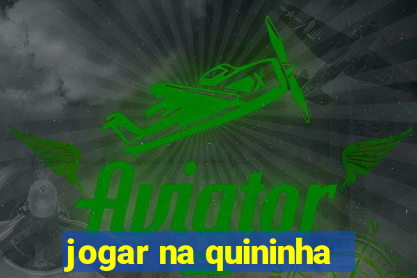 jogar na quininha