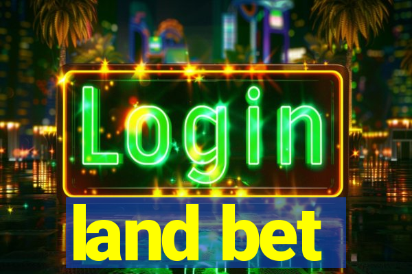 land bet