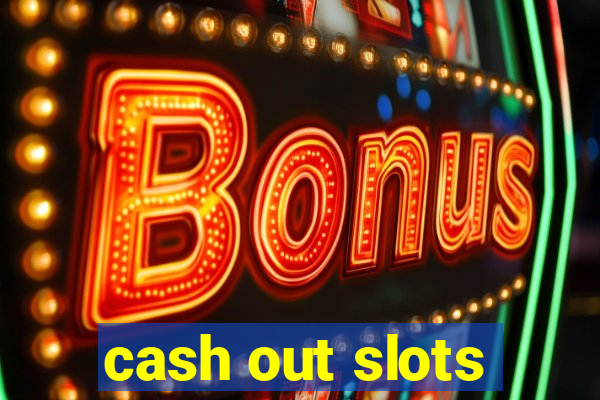 cash out slots